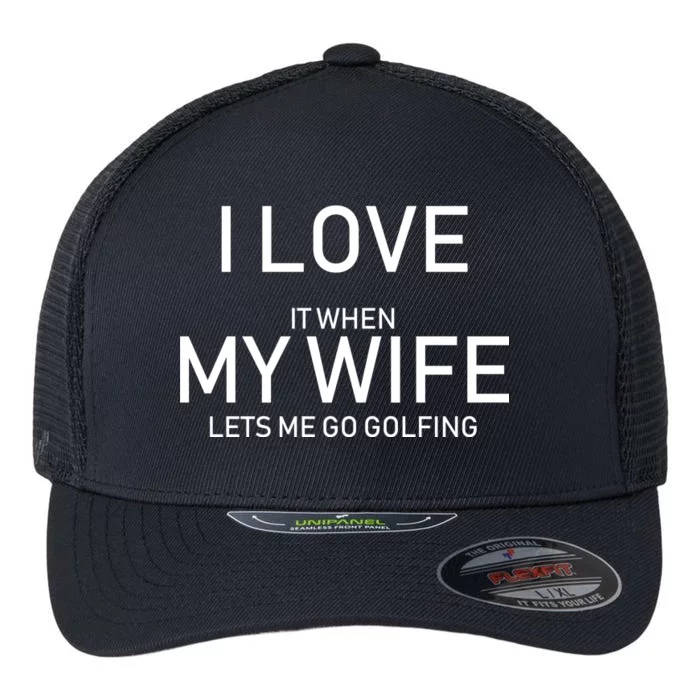 I Love It When My Wife Lets Me Go Fishing Flexfit Unipanel Trucker Cap