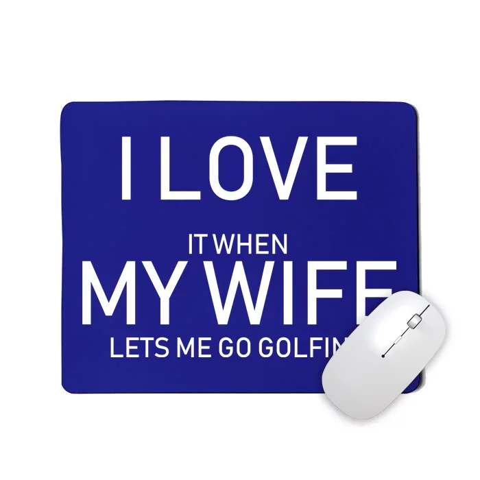 I Love It When My Wife Lets Me Go Fishing Mousepad