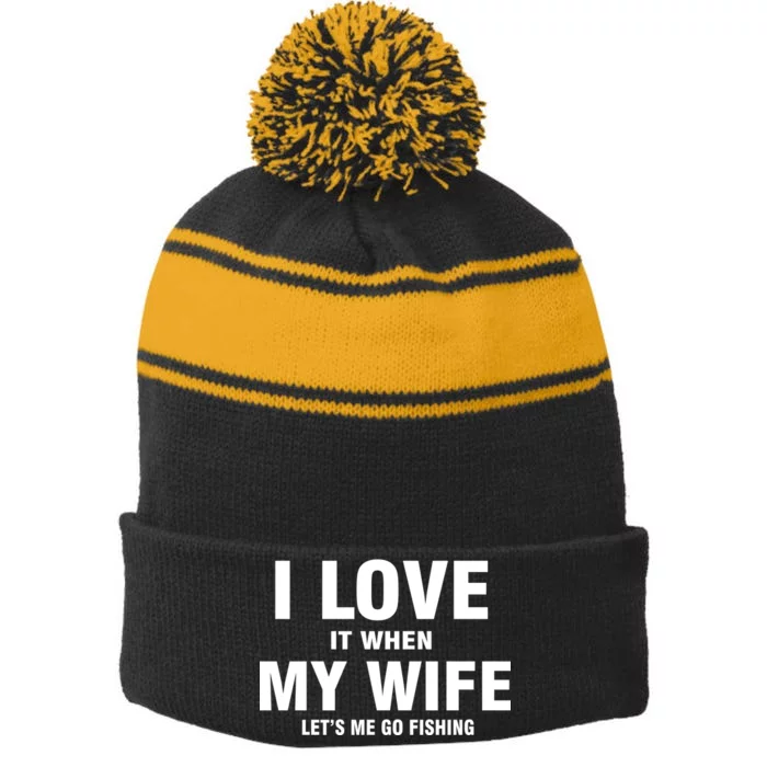 I Love It When My Wife Lets Me Go Fishing Funny Stripe Pom Pom Beanie