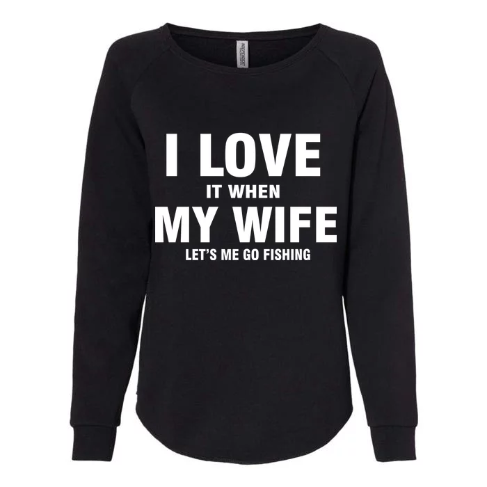 I Love It When My Wife Lets Me Go Fishing Funny Womens California Wash Sweatshirt