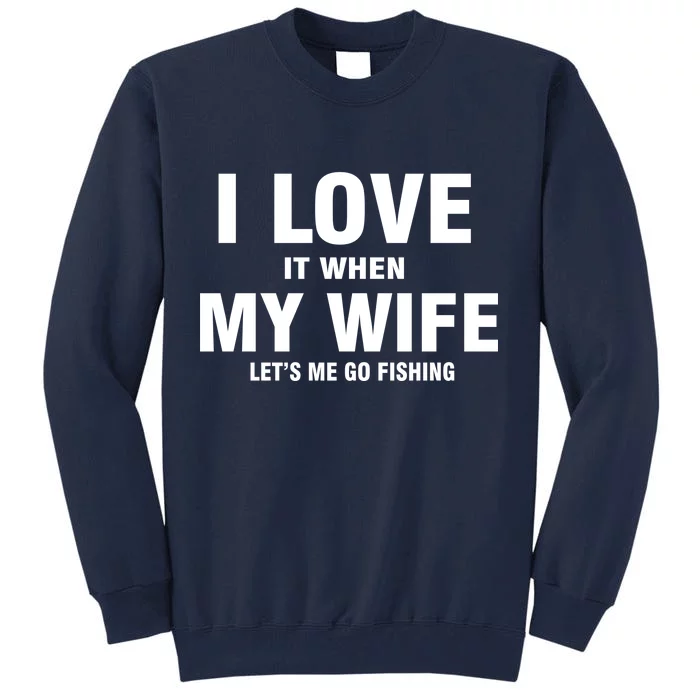 I Love It When My Wife Lets Me Go Fishing Funny Tall Sweatshirt