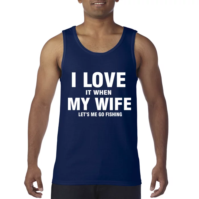 I Love It When My Wife Lets Me Go Fishing Funny Tank Top