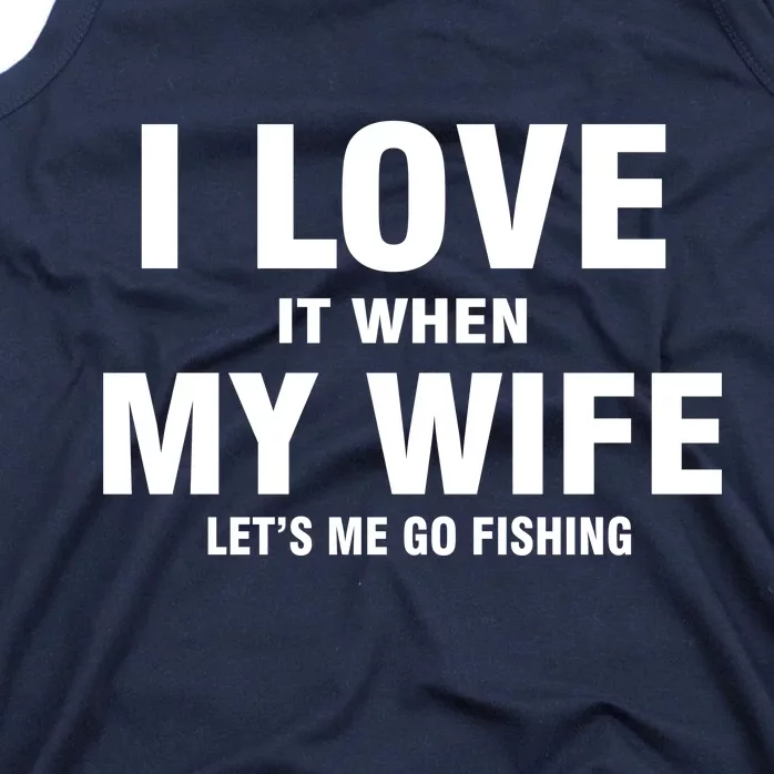 I Love It When My Wife Lets Me Go Fishing Funny Tank Top