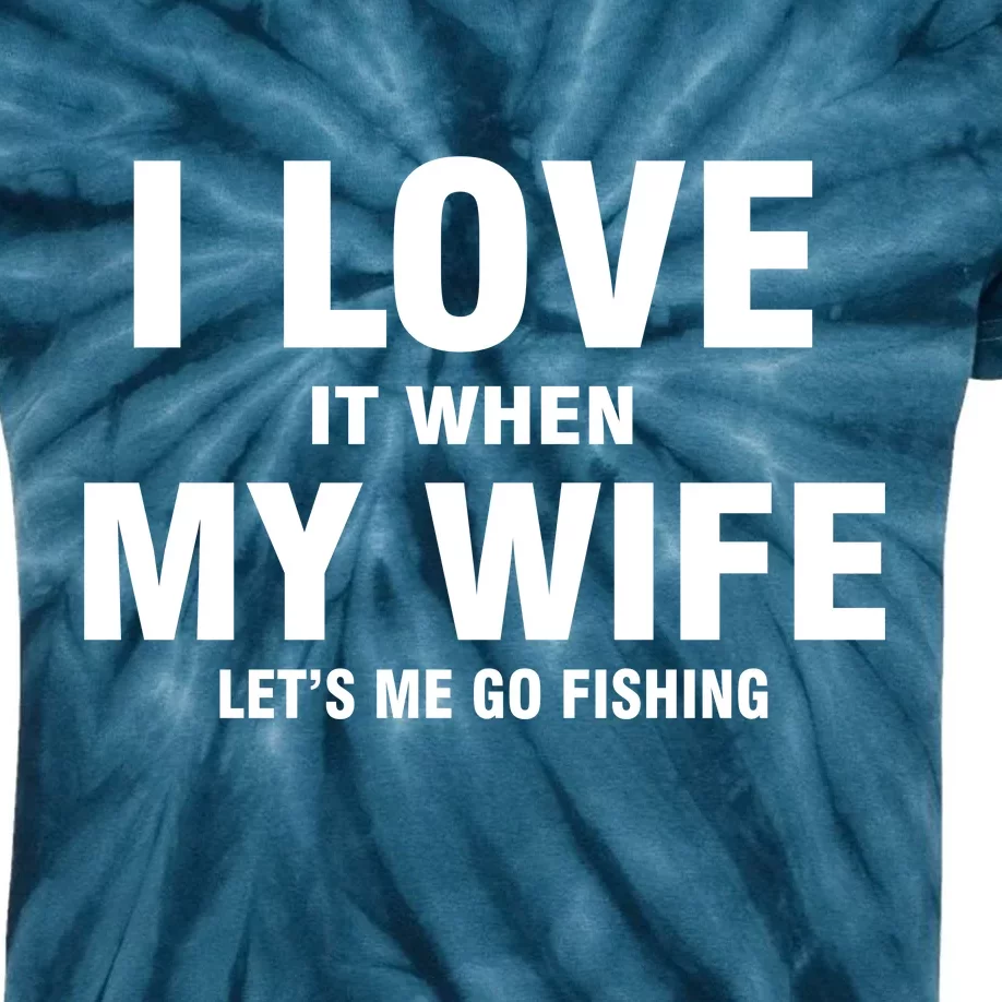 I Love It When My Wife Lets Me Go Fishing Funny Kids Tie-Dye T-Shirt