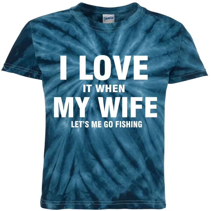 I Love It When My Wife Lets Me Go Fishing Funny Kids Tie-Dye T-Shirt