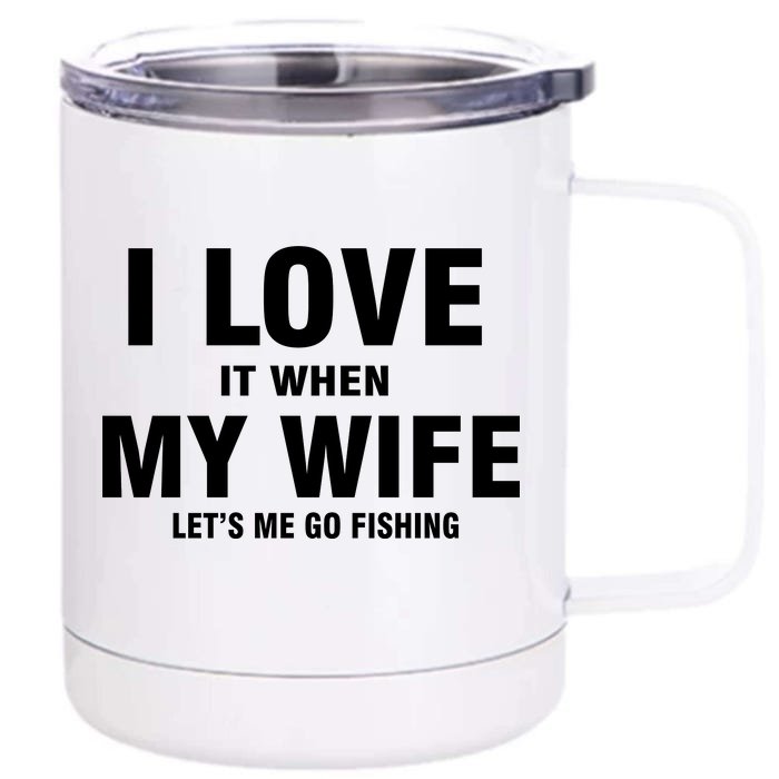 I Love It When My Wife Lets Me Go Fishing Funny Front & Back 12oz Stainless Steel Tumbler Cup