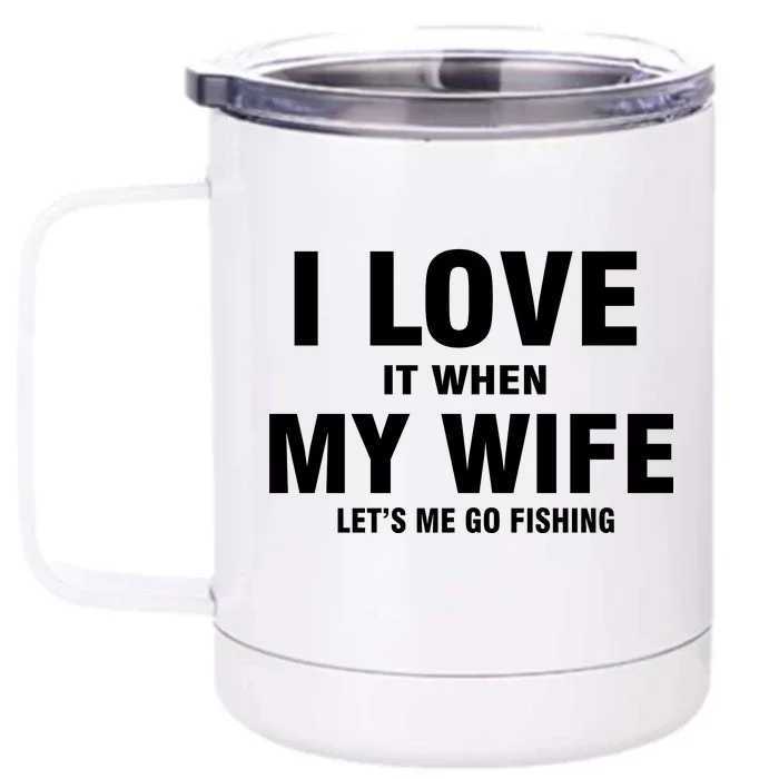 I Love It When My Wife Lets Me Go Fishing Funny Front & Back 12oz Stainless Steel Tumbler Cup