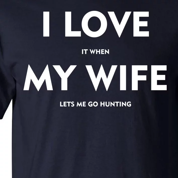 I Love It When My Wife Let's Me Go Hunting Tall T-Shirt