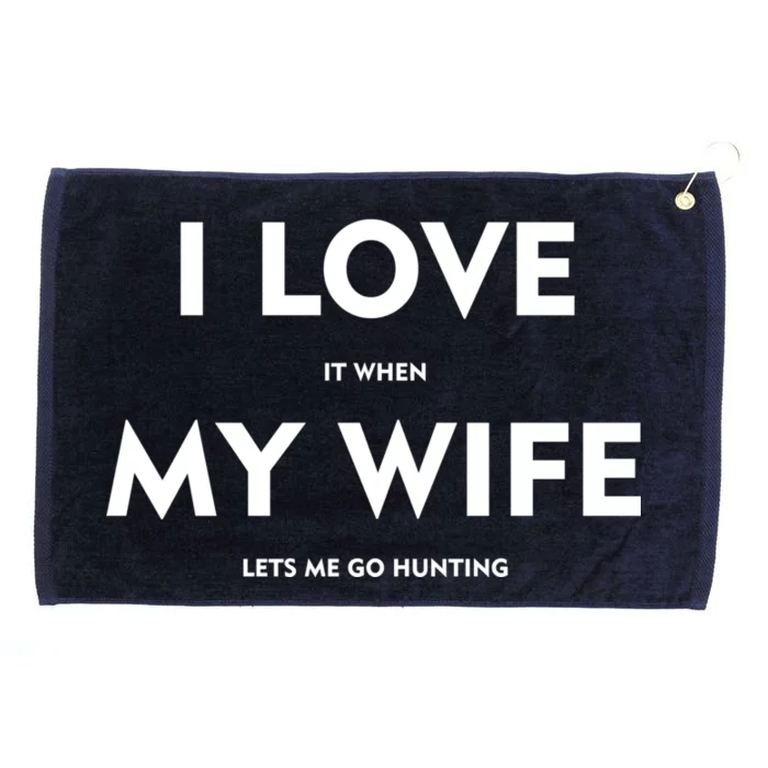 I Love It When My Wife Let's Me Go Hunting Grommeted Golf Towel