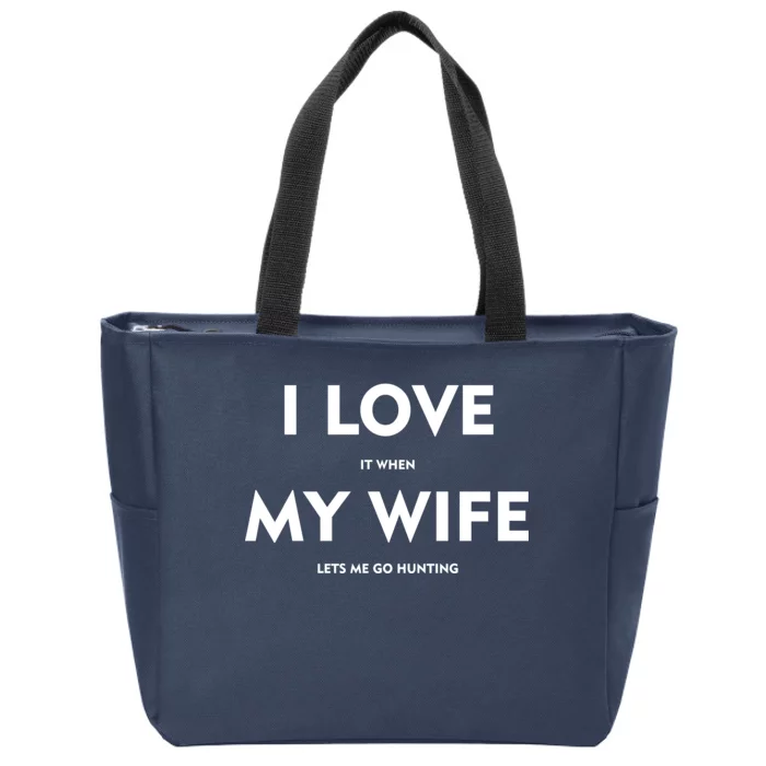 I Love It When My Wife Let's Me Go Hunting Zip Tote Bag