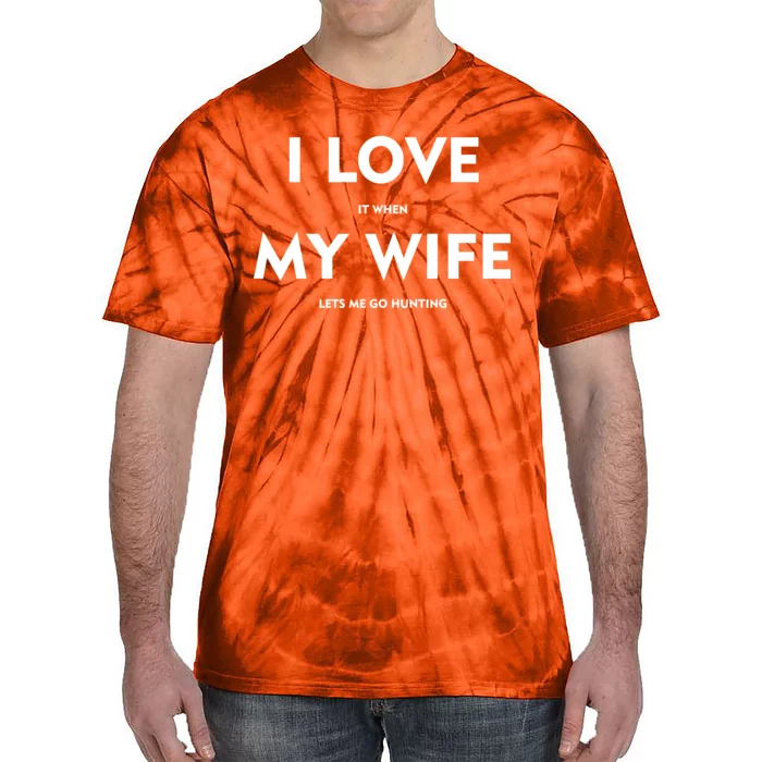 I Love It When My Wife Let's Me Go Hunting Tie-Dye T-Shirt