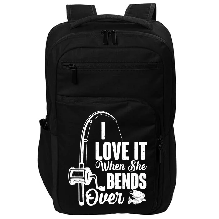 I Love It When She Bends Over Fishing Joke Impact Tech Backpack