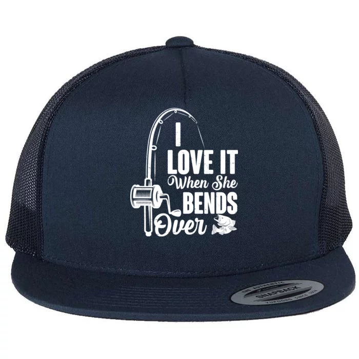 I Love It When She Bends Over Fishing Joke Flat Bill Trucker Hat