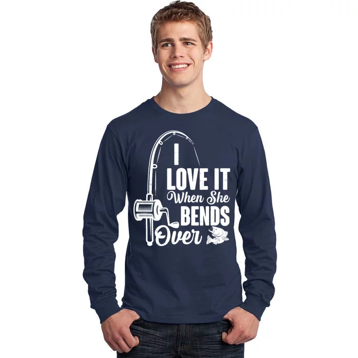 I Love It When She Bends Over Fishing Joke Tall Long Sleeve T-Shirt