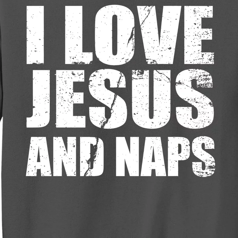 I Love Jesus And Naps Tall Sweatshirt