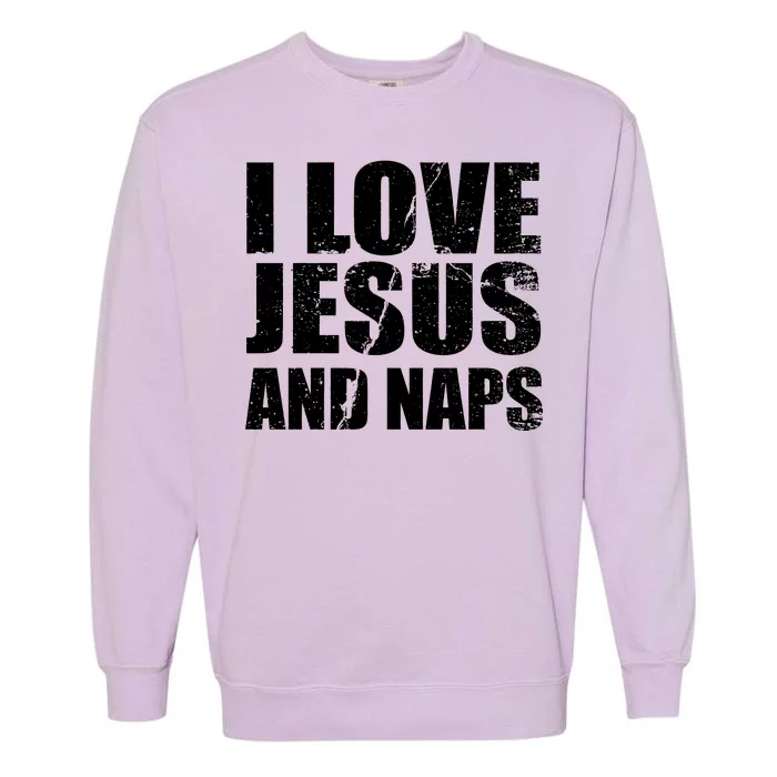 I Love Jesus And Naps Garment-Dyed Sweatshirt