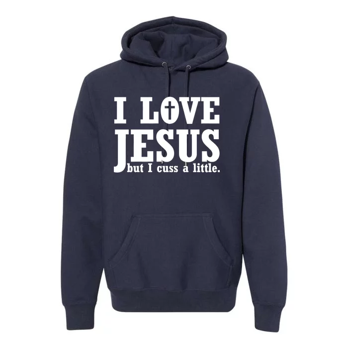 I Love Jesus But I Cuss A Little Premium Hoodie