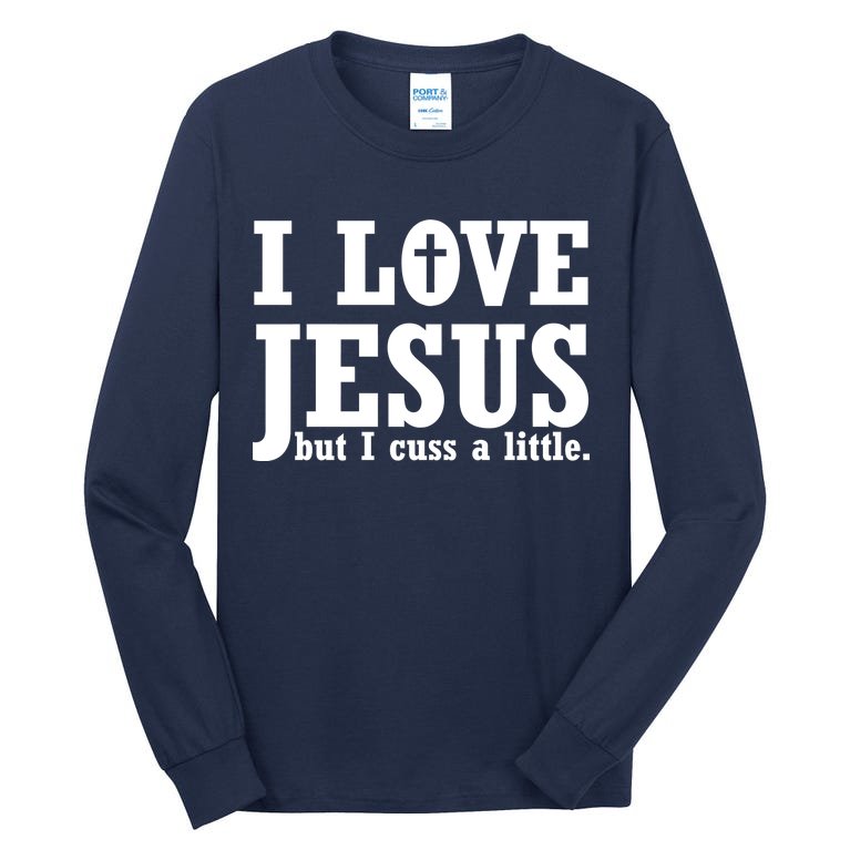 I Love Jesus But I Cuss A Little Tall Long Sleeve T-Shirt