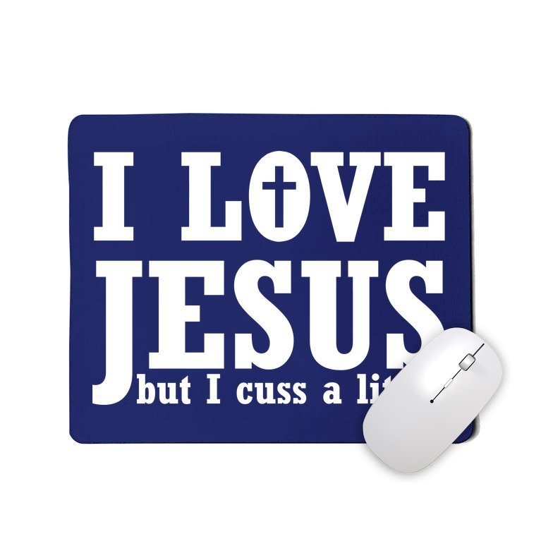 I Love Jesus But I Cuss A Little Mousepad