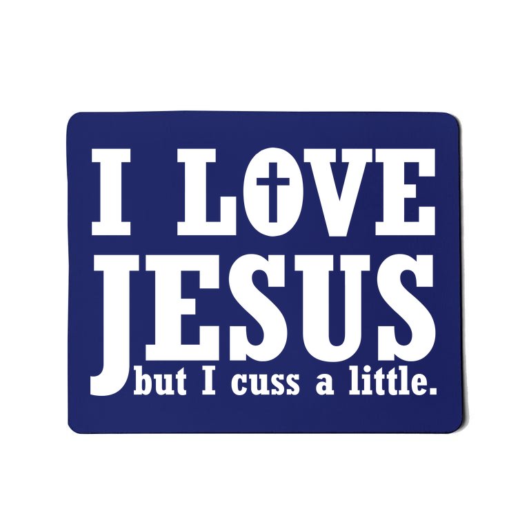 I Love Jesus But I Cuss A Little Mousepad