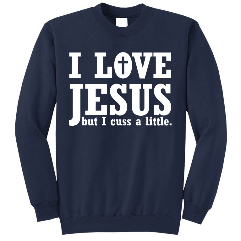 I Love Jesus But I Cuss A Little Tall Sweatshirt