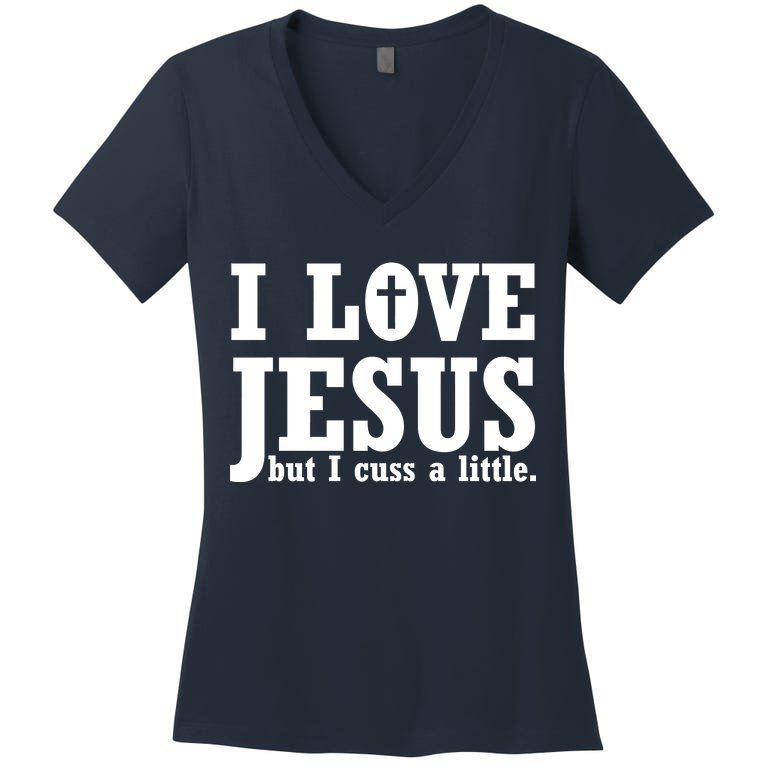 I Love Jesus But I Cuss A Little Women's V-Neck T-Shirt