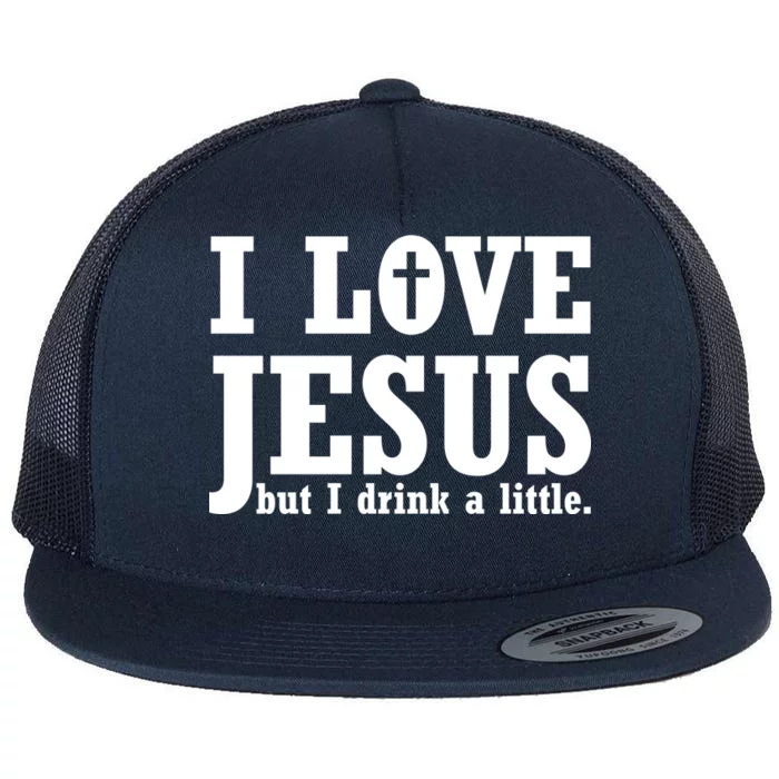 I Love Jesus But I Drink A Little Flat Bill Trucker Hat