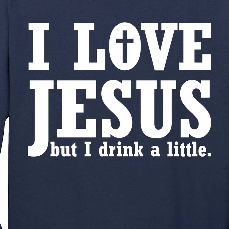 I Love Jesus But I Drink A Little Tall Long Sleeve T-Shirt