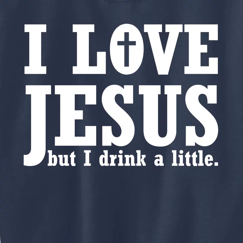 I Love Jesus But I Drink A Little Kids Sweatshirt