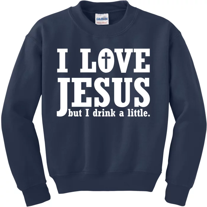 I Love Jesus But I Drink A Little Kids Sweatshirt