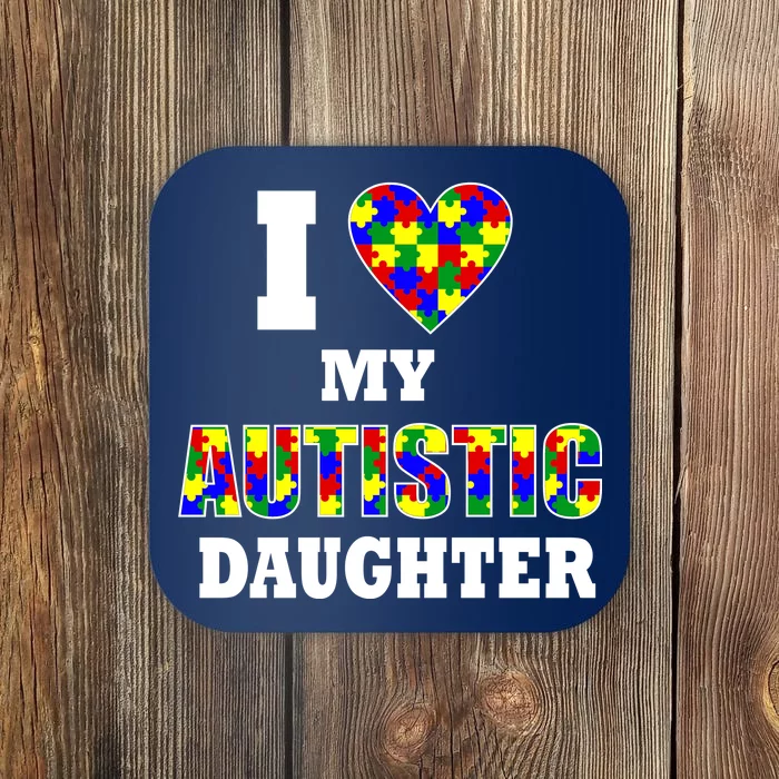 I Love My Autistic Daughter Autism Coaster