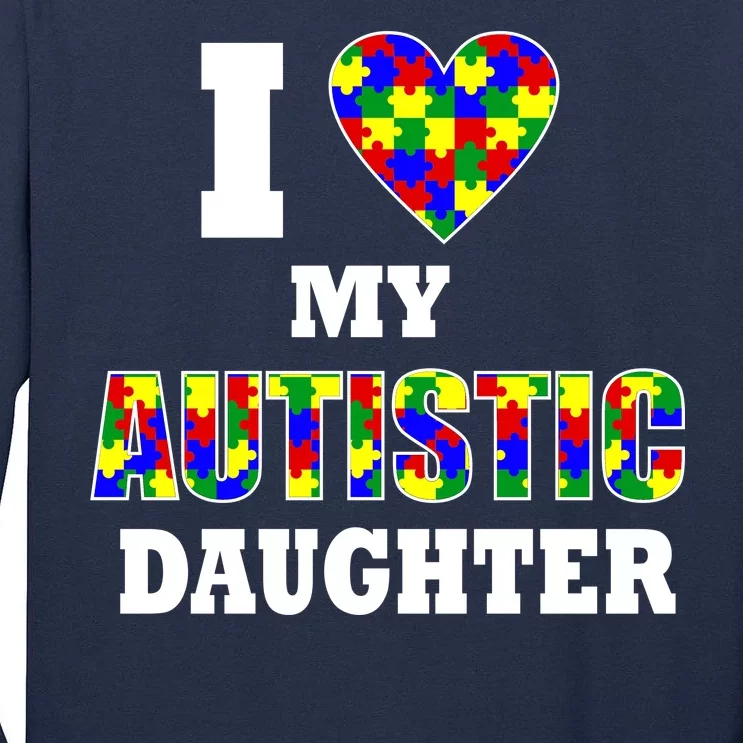 I Love My Autistic Daughter Autism Tall Long Sleeve T-Shirt