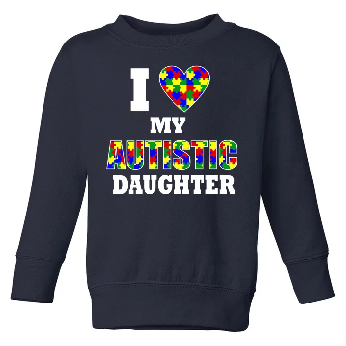 I Love My Autistic Daughter Autism Toddler Sweatshirt