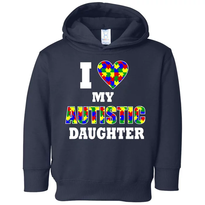 I Love My Autistic Daughter Autism Toddler Hoodie