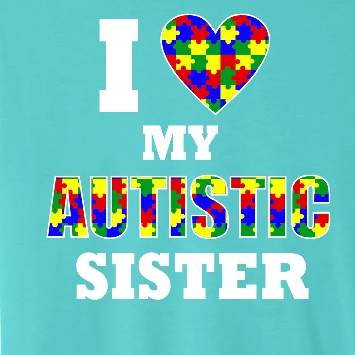 I Love My Autistic Sister Autism ChromaSoft Performance T-Shirt