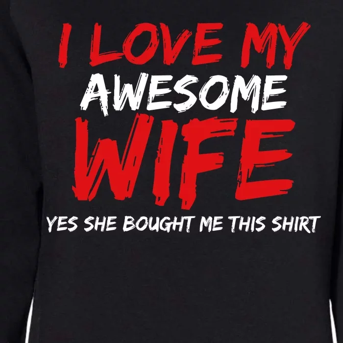 I Love My Awesome Wife Yes She Bought Me This Womens California Wash Sweatshirt