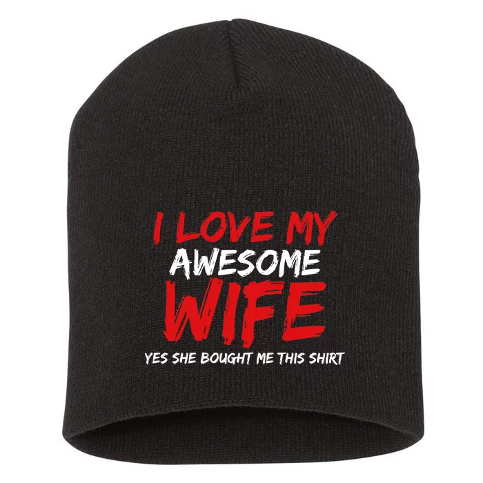 I Love My Awesome Wife Yes She Bought Me This Short Acrylic Beanie