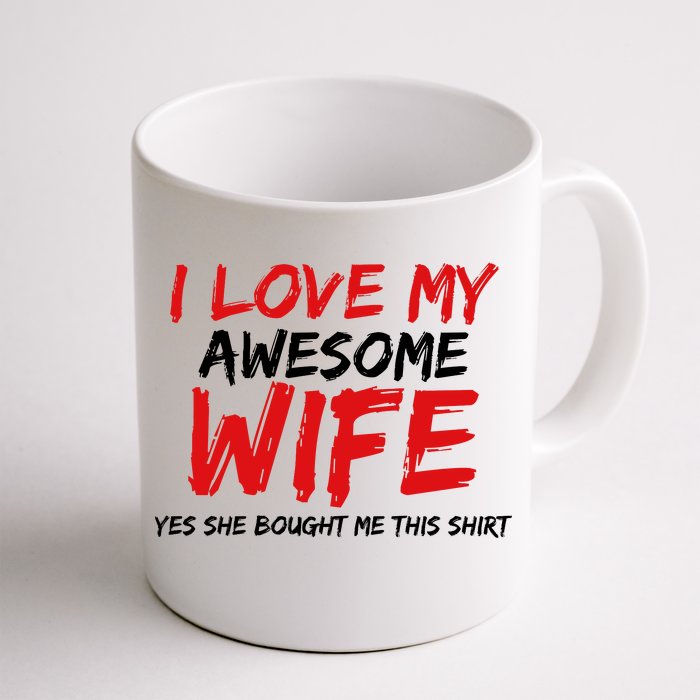 I Love My Awesome Wife Yes She Bought Me This Front & Back Coffee Mug