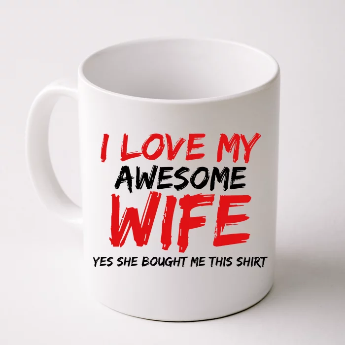 I Love My Awesome Wife Yes She Bought Me This Front & Back Coffee Mug