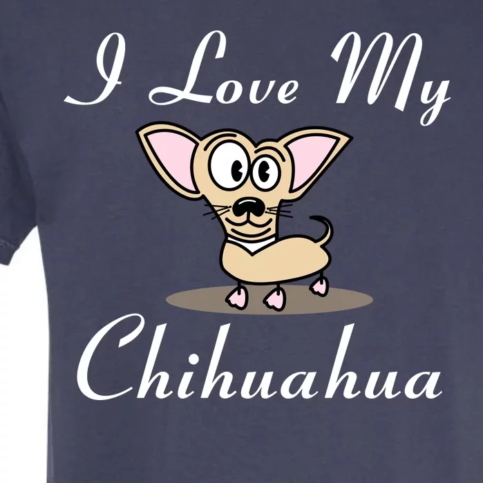 I Love My Chihuahua Garment-Dyed Heavyweight T-Shirt