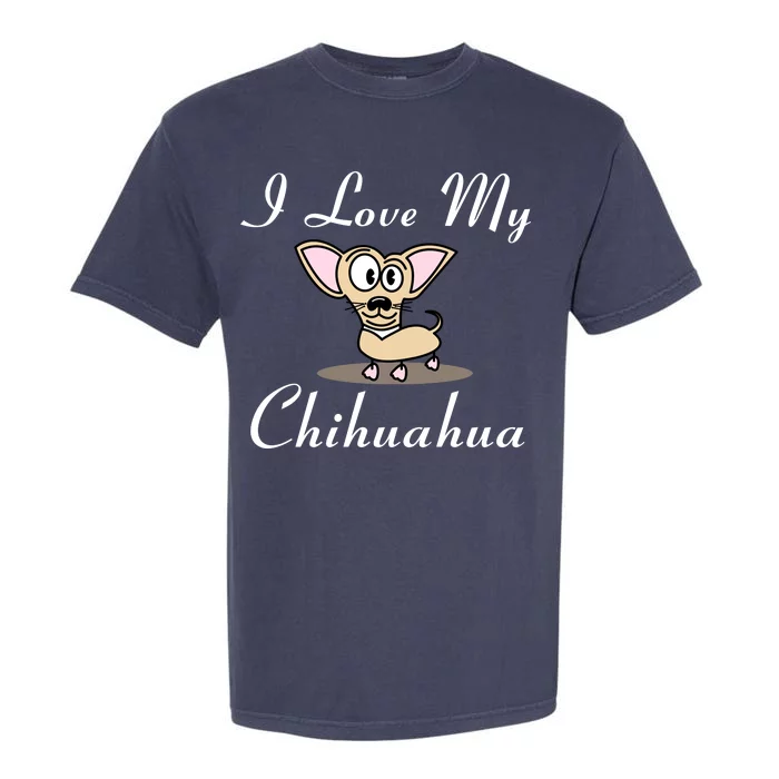 I Love My Chihuahua Garment-Dyed Heavyweight T-Shirt