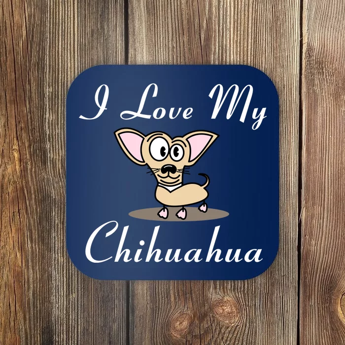 I Love My Chihuahua Coaster