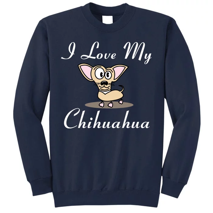 I Love My Chihuahua Tall Sweatshirt