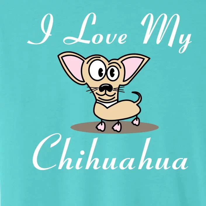 I Love My Chihuahua ChromaSoft Performance T-Shirt