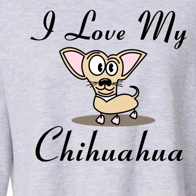 I Love My Chihuahua Cropped Pullover Crew