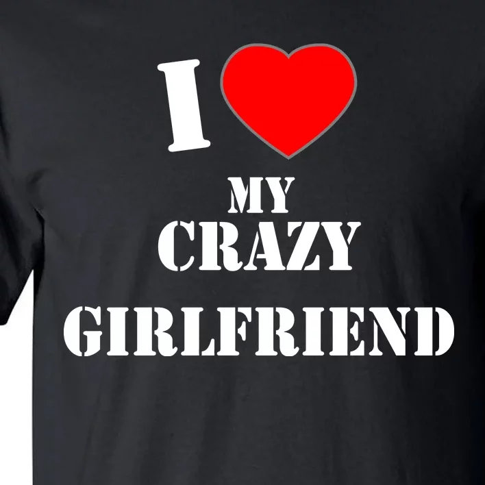 I Love My Crazy Girlfriend Tall T-Shirt