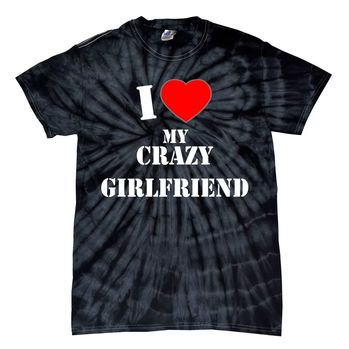 I Love My Crazy Girlfriend Tie-Dye T-Shirt