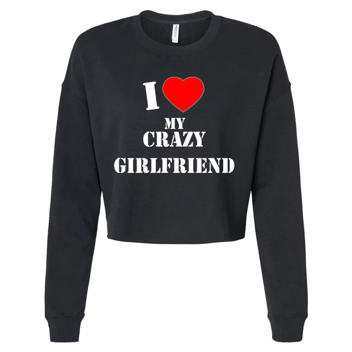 I Love My Crazy Girlfriend Cropped Pullover Crew