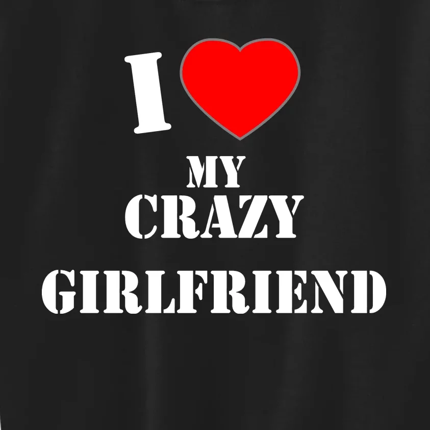 I Love My Crazy Girlfriend Kids Sweatshirt