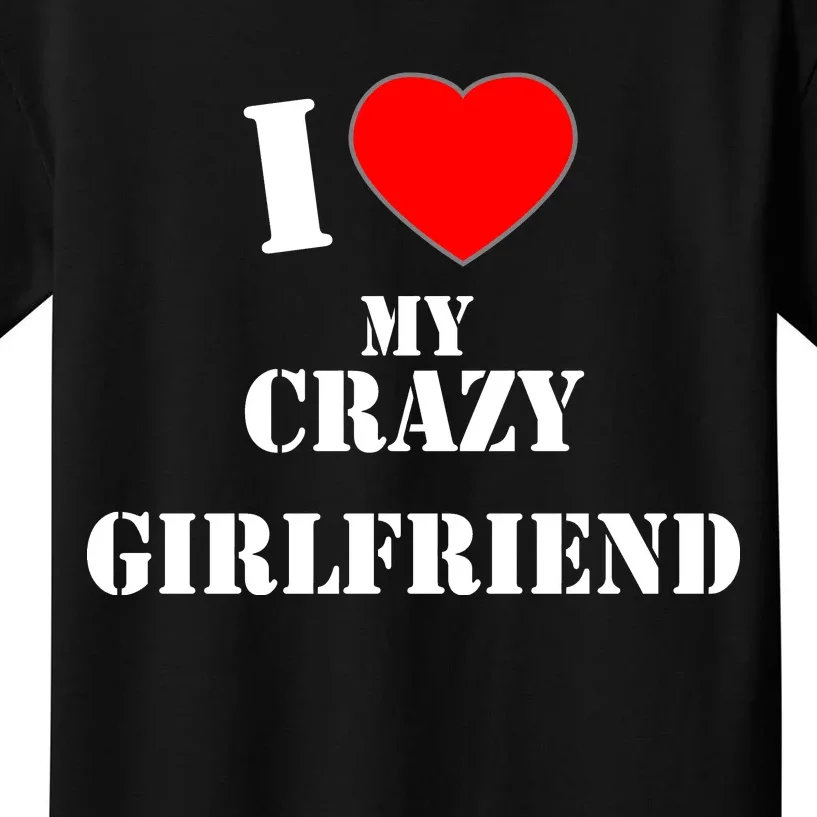 I Love My Crazy Girlfriend Kids T-Shirt